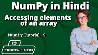 Accessing Elements of an Array in NumPy Python in Hindi Python Project Solver