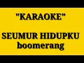 Download Lagu BOOMERANG- SEUMUR HIDUPKU KARAOKE|OM NOY