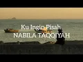 Download Lagu Ku Ingin Pisah - Nabila Taqqiyah [lyrics]
