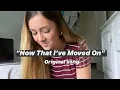 Now That I ve Moved On original song by Liv Reichley