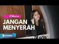 Download Lagu JANGAN MENYERAH - D'MASIV | MICHELA THEA