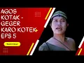 Download Lagu AGUS KOTAK - GEGER KARO KOTEK EPS 5