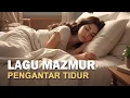 Download Lagu Mazmur Pengantar Tidur | Lagu Rohani Kristen Menenangkan \u0026 Damai Malam Hari