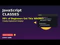 JavaScript Classes Explained - 99 of Beginners Get This WRONG