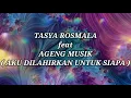 TASYA ROSMALA ft AGENG MUSIK _ AKU DILAHIRKAN UNTUK SIAPA Lirik