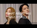 Ravi & Ailee - ' WHAT ABOUT YOU '