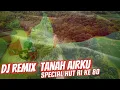 Download Lagu DJ REMIX TANAH AIRKU || SPESIAL HUT RI KE 80