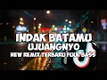 Download Lagu DJ INDAK BATAMU UJUNGNYO -BREAKBEAT TERBARU FUUL BASS VIRAL TIKTOK ‼️