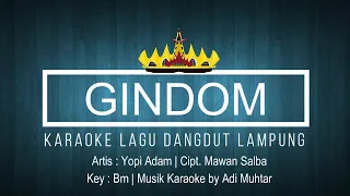 Download Gindom - Karaoke No Vocal - Lagu Dangdut Lampung - Yopi Adam - Cipt. Mawan Salba - Key : Bm MP3