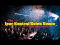 Download Lagu Lagu Acara Terbaru 2022 I IPAR KONTROL BOLEH REMIX I By LG_MIX
