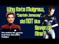 The REAL REASON that KATE MULGREW Captain Janeway did NOT like SEVEN OF NINE