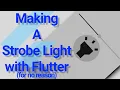 Making a Strobe Light with Flutter for no reason