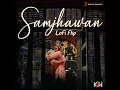 samjhawan (lofi flip)