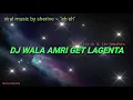 Download Lagu DJ WALA AMRI GET LAGENTA LIRIK MUSIK