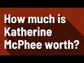 How much is Katherine McPhee worth