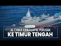 Lagu AL China Kirim Kapal Perusak dan Pengintai ke Timur Tengah