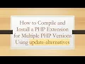 How to Compile and Install a PHP Extension for Multiple PHP Versions Using update-alternatives