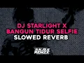 Download Lagu DJ STARLIGHT X BANGUN TIDUR SELFIE SLOWED REVERB