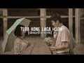 TERA HONE LAGA HOON : Aatif aslam | Slowed-reverb | LO-FI VERSION | Sleepy head #trending