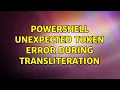 PowerShell Unexpected Token Error during transliteration