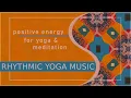 Rhythmic Yoga Music POSITIVE ENERGY Yoga Background Music MEDITATION Sounds of India