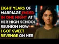 Eight Years of Marriage Ended In One Night At Her High School Reunion I Got Revenge Story Book