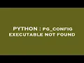 PYTHON pg - config executable not found