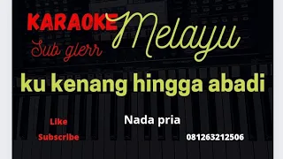 Download karaoke melayu || kukenang hingga abadi || nada pria MP3