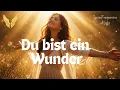 Du bist ein Wunder | Musik für die Seele & die Erinnerung, was du wirklich bist