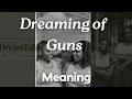 Dreaming about Guns Differenr scenarios and Interpretation