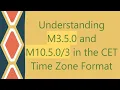 Understanding M3 5 0 and M10 5 in the CET Time Zone Format