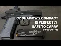 CZ Shadow 2 Compact is perfectly safe to carry