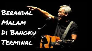 Download Iwan Fals - Berandal Malam Di Bangku Terminal mp3 MP3