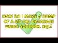 How do I make a dump of a MS SQL database using SQuirreL SQL