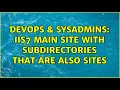 DevOps SysAdmins IIS7 main site with subdirectories that are also sites 3 Solutions