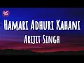Download Lagu Arijit Singh - Hamari Adhuri Kahani (Lyrics)