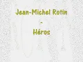 Jean-Michel Rotin - Héros