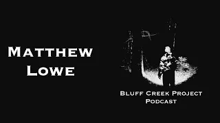 A Squatchy Evening with Matthew Lowe - Episode 5