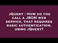 jQuery How do you call a JSON web service that requires basic authentication using jQuery