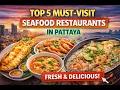 Top 5 Must Visit Seafood Restaurants in Pattaya