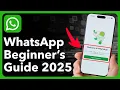 How To Use WhatsApp - 2025 Beginner’s Guide