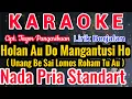 Download Lagu HOLAN AU DO MANGANTUSI HO Karaoke Nada Cowo/Pria/Male||UNANG BE SAI LOMOS||Cipt. Tagor Pangaribuan