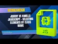 Jquery vs Vanilla JavaScript - Selecting Elements By Class Name