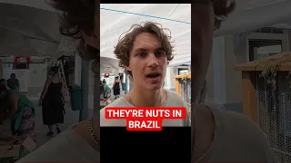 THEY’RE NUTS IN BRAZIL!