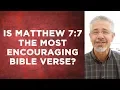 Is Matthew 7 7 the Most Encouraging Bible Verse Little Lessons with David Servant