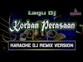 Download Lagu Dj Korban Perasaan | Karaoke Dj Remix Version