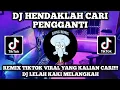 Download Lagu DJ LELAH KAKI MELANGKAH | DJ HENDAKLAH CARI PENGGANTI YANG LAGI VIRAL DI TIKTOK