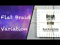 Flat Braid Variation