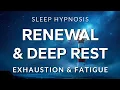 Sleep Hypnosis for Deep Rest and Renewal Recharge from Exhaustion and Fatigue Very Strong