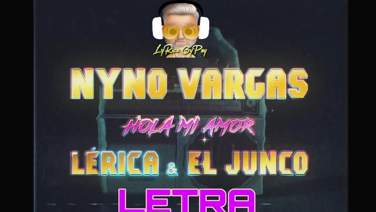 NYNO VARGAS - HOLA MI AMOR feat EL JUNCO & LÈRICA (LETRA) NYNO VARGAS - HOLA MI AMOR feat EL JUNCO & LÈRICA (LETRA)